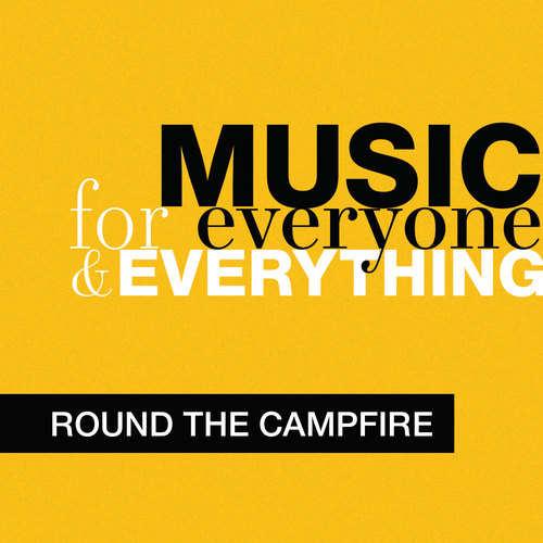 Music for Everyone and Everything: Round the Campfire