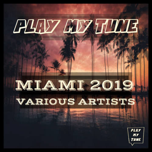 PLAY MY TUNE  MIAMI 2019