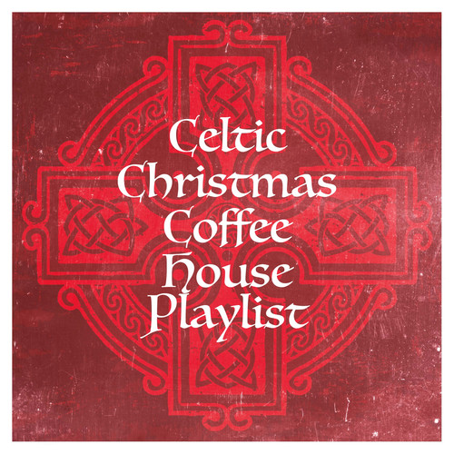 Celtic Christmas Coffee House Playlist