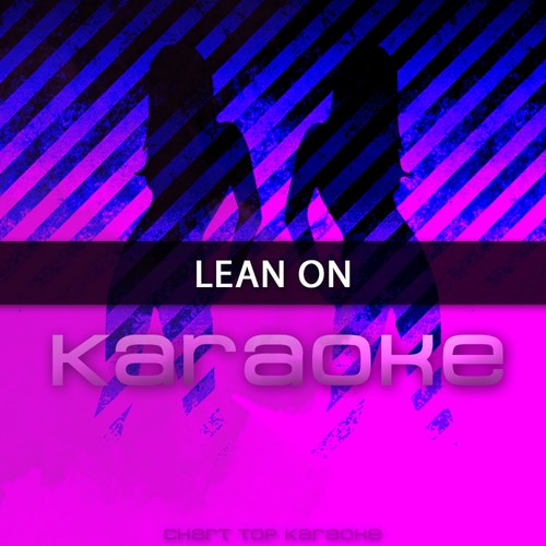 Lean On (In the Style of Major Lazer Feat. MO & DJ Snake) [Karaoke Version] - Single