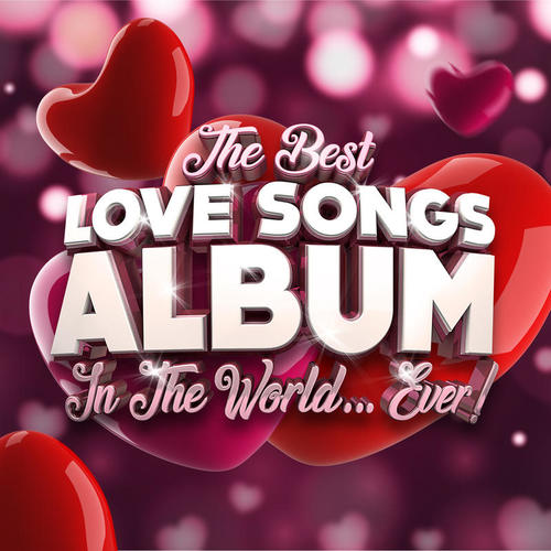 The Best Love Songs Album In The World...Ever! (Explicit)