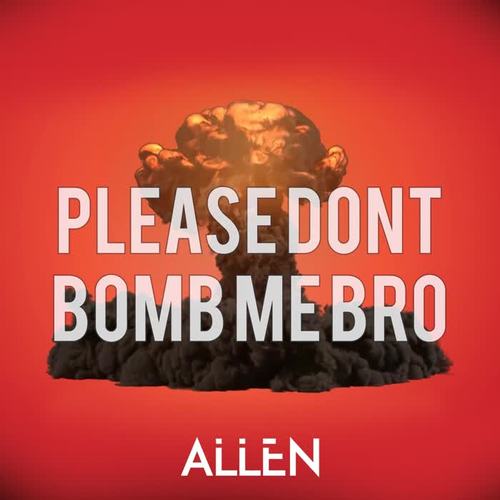 Please Don't Bomb Me Bro (Explicit)