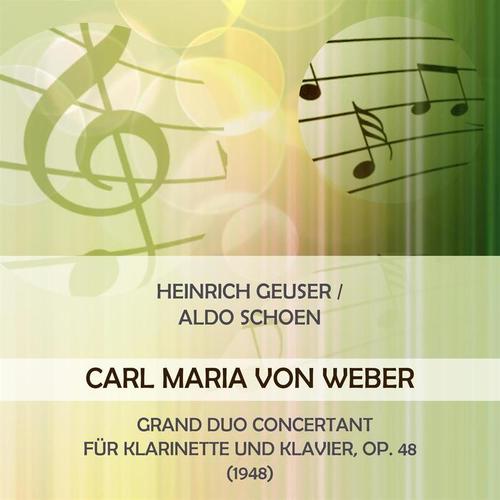 Heinrich Geuser / Aldo Schoen play: Carl Maria von Weber: Grand Duo concertant für Klarinette und Klavier,  Op. 48 (1948)