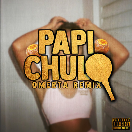 Papi Chulo (Omerta Remix) [Explicit]