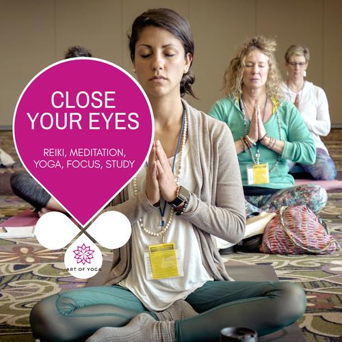 Close Your Eyes - Reiki, Meditation, Yoga, Focus, Study