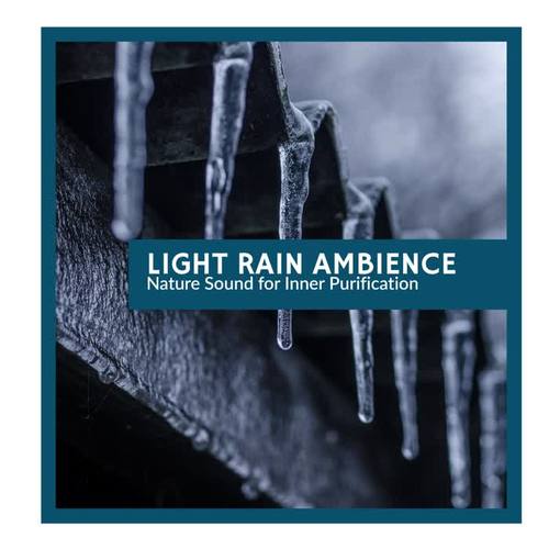 Light Rain Ambience - Nature Sound for Inner Purification