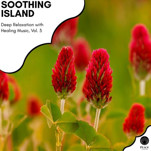 Soothing Island - Deep Relaxation With Healing Music, Vol. 3