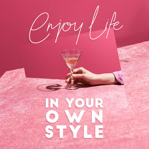 Enjoy Life in Your Own Style