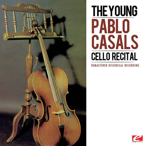 The Young Pablo Casals: Cello Recital (Remastered Historical Recording)