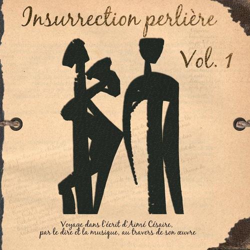 Insurrection perlière, vol. 1 (Voyage dans l'écrit d'Aimé Césaire par le dire et la musique à travers son oeuvre)