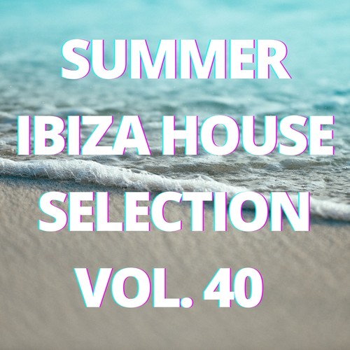 Summer Ibiza House Selection Vol.40