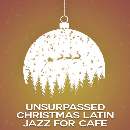 Unsurpassed Christmas Latin Jazz for Cafe