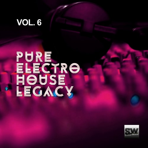 Pure Electro House Legacy, Vol. 6