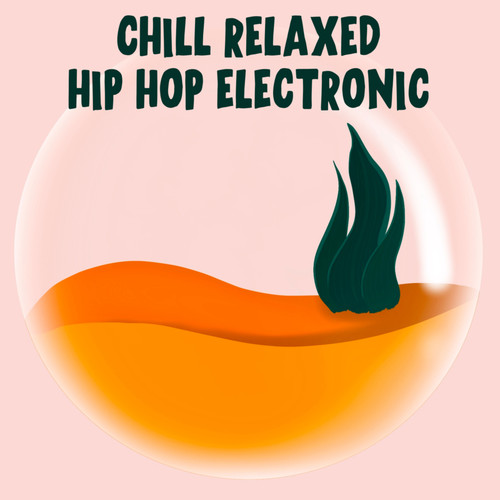 Chill Relaxed Hip Hop Electronic