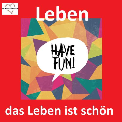 Leben - Das Leben ist schön: Have Fun!