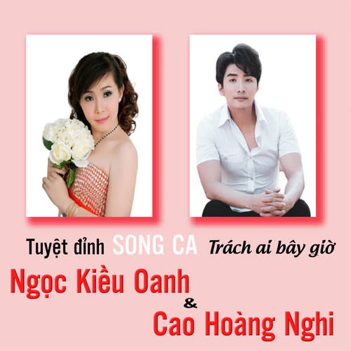 Tuyệt Đỉnh Song Ca (Trách Ai Bây Giờ)