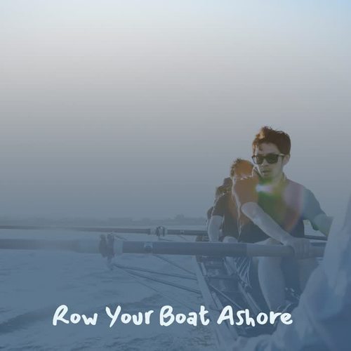 Row Your Boat Ashore