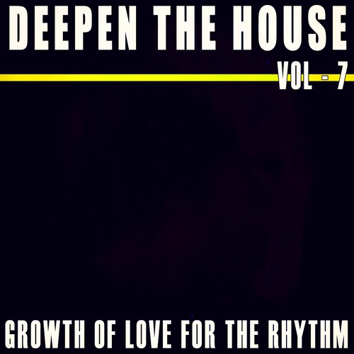 Deepen the House, Vol. 7