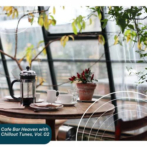 Cafe Bar Heaven with Chillout Tunes, Vol. 02