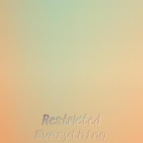 Restricted Everything