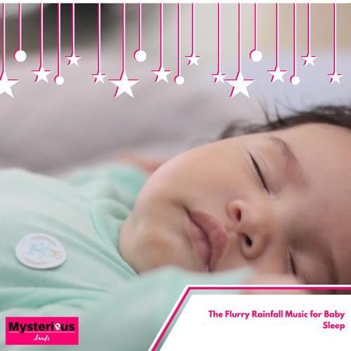 The Flurry Rainfall Music for Baby Sleep