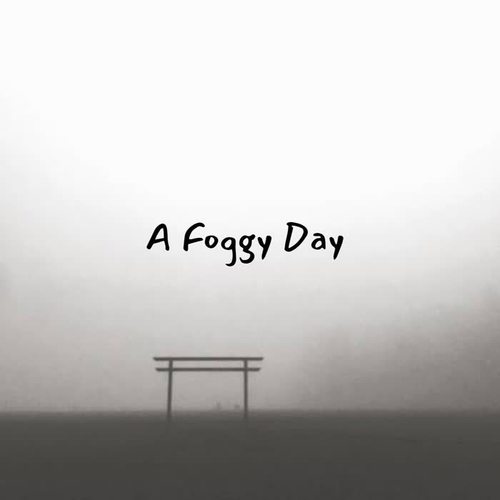 A Foggy Day