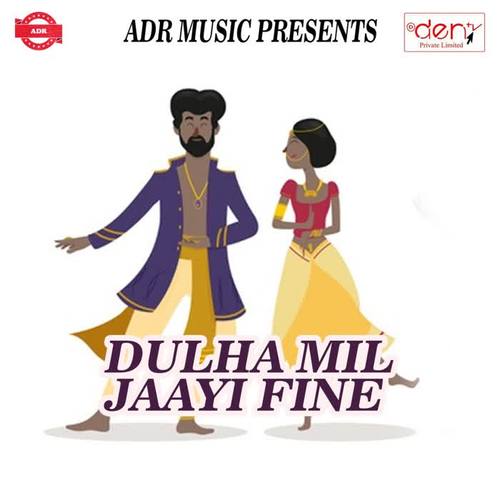 Dulha Mil Jaayi Fine