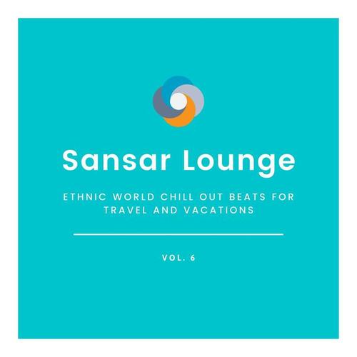 Sansar Lounge - Ethnic World Chill Out Beats for Travel and Vacations, Vol. 6