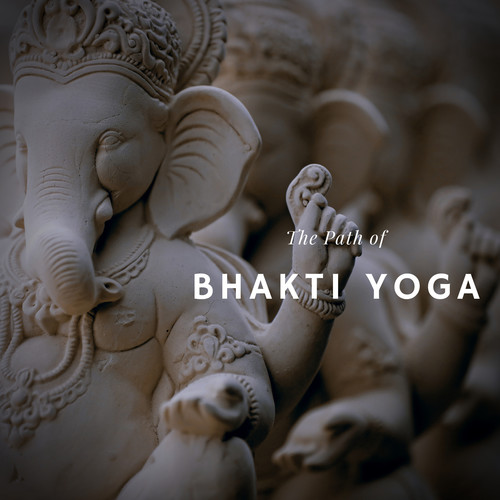 The Path of Bhakti Yoga