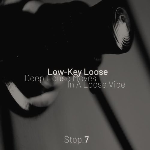 Low-Key Loose - Stop. 7 [Deep House Moves, in a Loose Vibe]