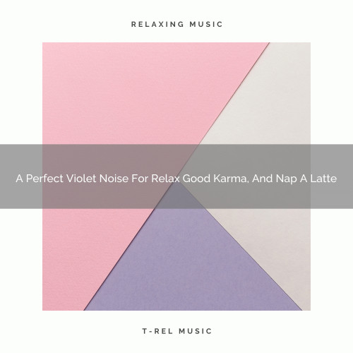 A Perfect Violet Noise For Relax Good Karma, And Nap A Latte