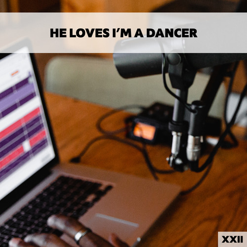 He Loves I'm A Dancer XXII