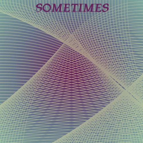 Sometimes