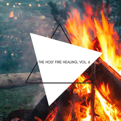 The Holy Fire Healing, Vol. 6