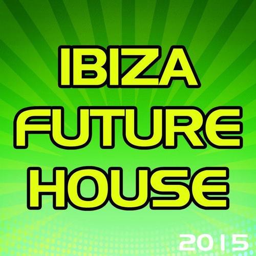 Ibiza Future House 2015 (100 Songs Hits Essential Extended DJ Urban Dance Top of the Clubs in da House Anthems Dangerous Mix)