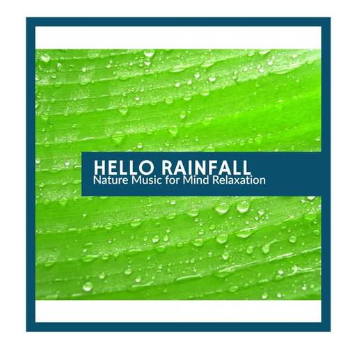 Hello Rainfall - Nature Music for Mind Relaxation