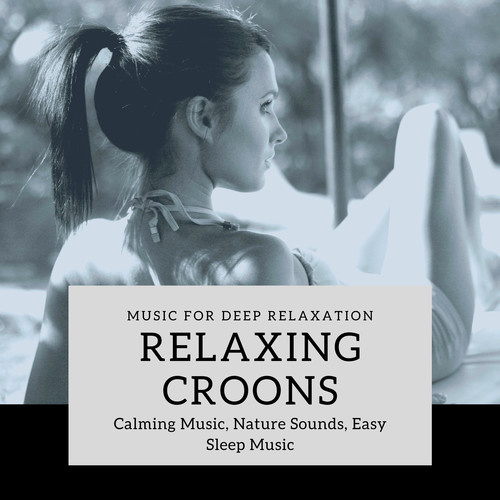 Relaxing Croons (Music For Deep Relaxation, Calming Music, Nature Sounds, Easy Sleep Music)