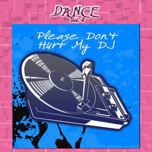 Dance Vol. 4: Please Don't Hurt My DJ