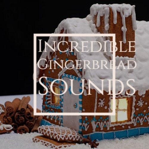 Incredible Gingerbread Sounds