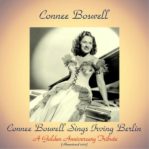 Connee Boswell Sings Irving Berlin - A Golden Anniversary Tribute (Remastered 2017)