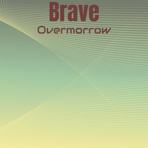 Brave Overmorrow