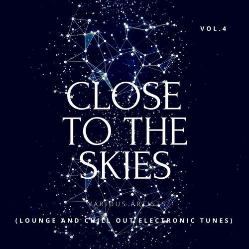 Close To The Skies (Lounge & Chill Out Electronic Tunes) , Vol. 4