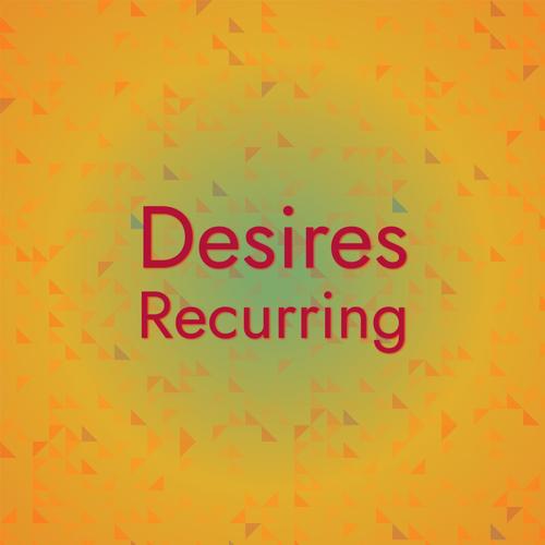 Desires Recurring