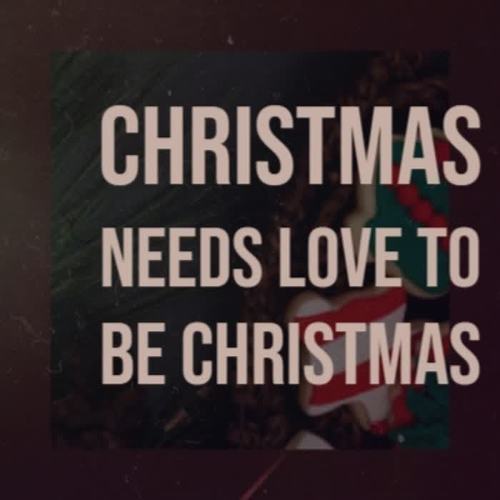 Christmas Needs Love to Be Christmas