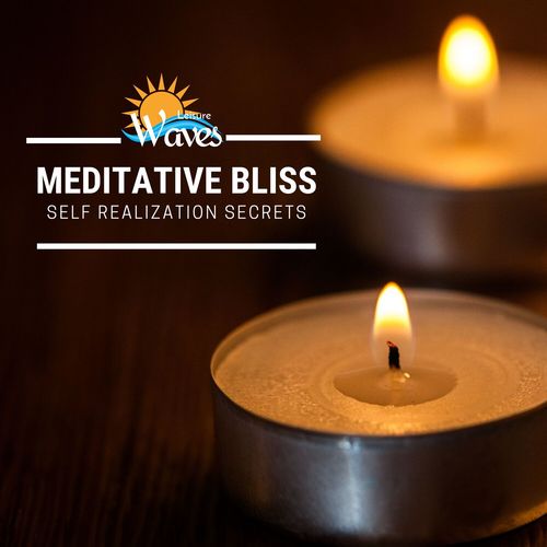 Meditative Bliss - Self Realization Secrets