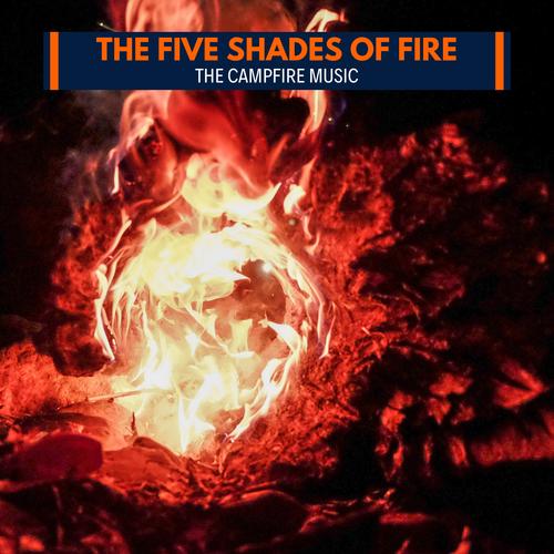 The Five Shades of Fire - The Campfire Music