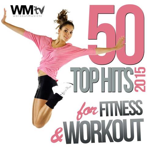 50 TOP HITS 2015 FOR FITNESS & WORKOUT