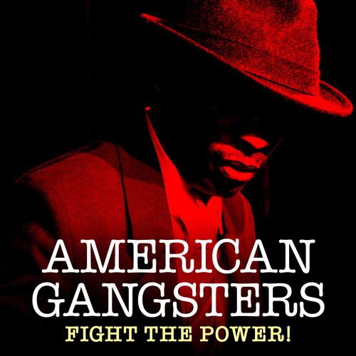 American Gangsters - Fight the Power!