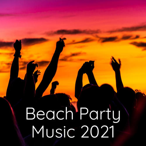 Beach Party Music 2021 (Explicit)