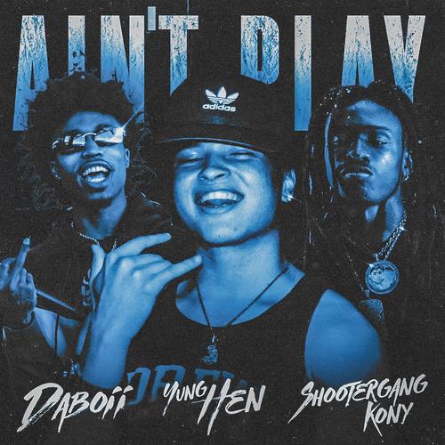 Ain't Play (feat. Shootergang Kony & Daboii) [Explicit]